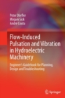 Flow-Induced Pulsation and Vibration in Hydroelectric Machinery : Engineer's Guidebook for Planning, Design and Troubleshooting - Book