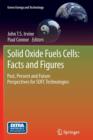 Solid Oxide Fuels Cells: Facts and Figures : Past Present and Future Perspectives for SOFC Technologies - Book