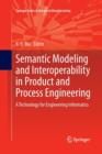 Semantic Modeling and Interoperability in Product and Process Engineering : A Technology for Engineering Informatics - Book