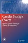 Complex Strategic Choices : Applying Systemic Planning for Strategic Decision Making - Book