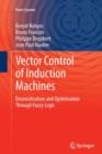 Vector Control of Induction Machines : Desensitisation and Optimisation Through Fuzzy Logic - Book