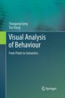 Visual Analysis of Behaviour : From Pixels to Semantics - Book