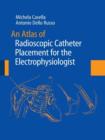An Atlas of Radioscopic Catheter Placement for the Electrophysiologist - Book