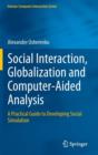 Social Interaction, Globalization and Computer-aided Analysis : A Practical Guide to Developing Social Simulation - Book