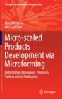 Micro-scaled Products Development via Microforming : Deformation Behaviours, Processes, Tooling and its Realization - Book