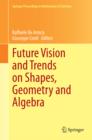 Future Vision and Trends on Shapes, Geometry and Algebra - eBook