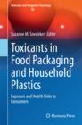 Toxicants in Food Packaging and Household Plastics : Exposure and Health Risks to Consumers - eBook