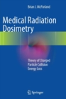 Medical Radiation Dosimetry : Theory of Charged Particle Collision Energy Loss - Book