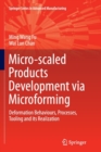 Micro-scaled Products Development via Microforming : Deformation Behaviours, Processes, Tooling and its Realization - Book