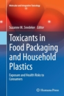 Toxicants in Food Packaging and Household Plastics : Exposure and Health Risks to Consumers - Book