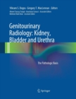 Genitourinary Radiology: Kidney, Bladder and Urethra : The Pathologic Basis - Book
