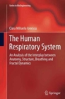 The Human Respiratory System : An Analysis of the Interplay between Anatomy, Structure, Breathing and Fractal Dynamics - Book