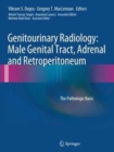 Genitourinary Radiology: Male Genital Tract, Adrenal and Retroperitoneum : The Pathologic Basis - Book