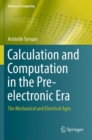 Calculation and Computation in the Pre-electronic Era : The Mechanical and Electrical Ages - Book