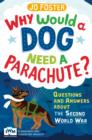 Why Would A Dog Need A Parachute? Questions and answers about the Second World War : Published in Association with Imperial War Museums - Book