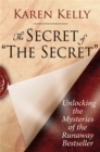 The Secret of 'The Secret' : Unlocking the Mysteries of the Runaway Bestseller - Book
