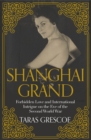 Shanghai Grand : Forbidden Love and International Intrigue on the Eve of the Second World War - eBook