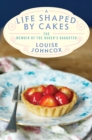 A Life Shaped by Cakes : The Memoir of The Baker's Daughter - eBook