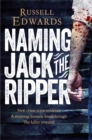 Naming Jack the Ripper : New Crime Scene Evidence, A Stunning Forensic Breakthrough, The Killer Revealed - Book