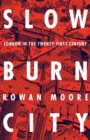 Slow Burn City : London in the Twenty-First Century - Book