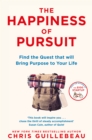 The Happiness of Pursuit : Find the Quest that will Bring Purpose to Your Life - eBook