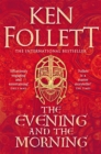 The Evening and the Morning : The Prequel to The Pillars of the Earth, A Kingsbridge Novel - Book