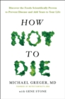 How Not to Die : Discover the Foods Scientifically Proven to Prevent and Reverse Disease - Book
