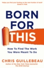 Born For This : How to Find the Work You Were Meant to Do - eBook