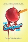 That Sugar Book : This book will change the way you think about 'healthy' food - eBook