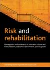 Risk and Rehabilitation : Management and Treatment of Substance Misuse and Mental Health Problems in the Criminal Justice System - Book