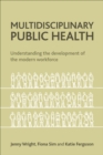 Multidisciplinary Public Health : Understanding the Development of the Modern Workforce - eBook