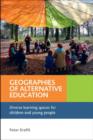 Geographies of Alternative Education : Diverse Learning Spaces for Children and Young People - Book