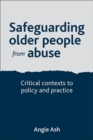 Safeguarding Older People from Abuse : Critical Contexts to Policy and Practice - Book