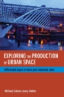 Exploring the Production of Urban Space : Differential Space in Three Post-Industrial Cities - Book