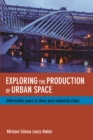 Exploring the production of urban space : Differential space in three post-industrial cities - eBook