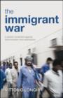 The immigrant war : A global movement against discrimination and exploitation - eBook