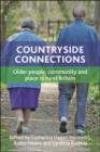Countryside connections : Older people, community and place in rural Britain - eBook