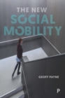 The New Social Mobility : How the Politicians Got It Wrong - Book