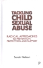 Tackling Child Sexual Abuse : Radical Approaches to Prevention, Protection and Support - Book