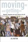 Moving Up and Getting on : Migration, Integration and Social Cohesion in the UK - eBook