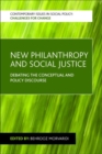 New Philanthropy and Social Justice : Debating the Conceptual and Policy Discourse - Book