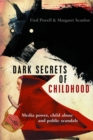 Dark Secrets of Childhood : Media Power, Child Abuse and Public Scandals - Book