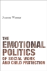 The Emotional Politics of Social Work and Child Protection - Book