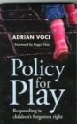 Policy for Play : Responding to Children's Forgotten Right - Book