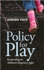 Policy for Play : Responding to Children's Forgotten Right - eBook