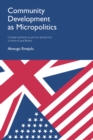 Community development as micropolitics : Comparing theories, policies and politics in America and Britain - eBook