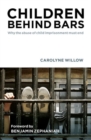 Children Behind Bars : Why the Abuse of Child Imprisonment Must End - Book