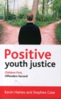 Positive Youth Justice : Children First, Offenders Second - Book