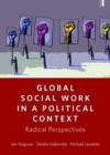 Global Social Work in a Political Context : Radical Perspectives - Book