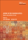 Ageing in Sub-Saharan Africa : Spaces and Practices of Care - eBook